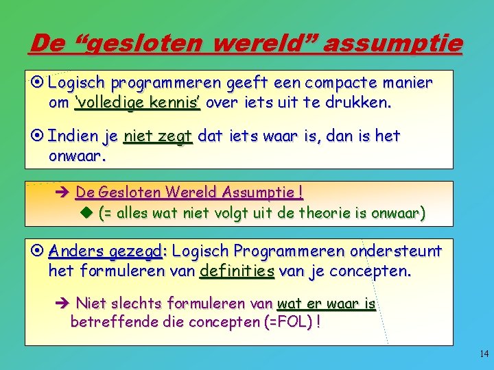 De “gesloten wereld” assumptie ¤ Logisch programmeren geeft een compacte manier om ‘volledige kennis’