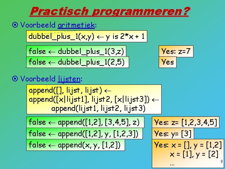 Practisch programmeren? ¤ Voorbeeld aritmetiek: dubbel_plus_1(x, y) y is 2*x + 1 false dubbel_plus_1(3,