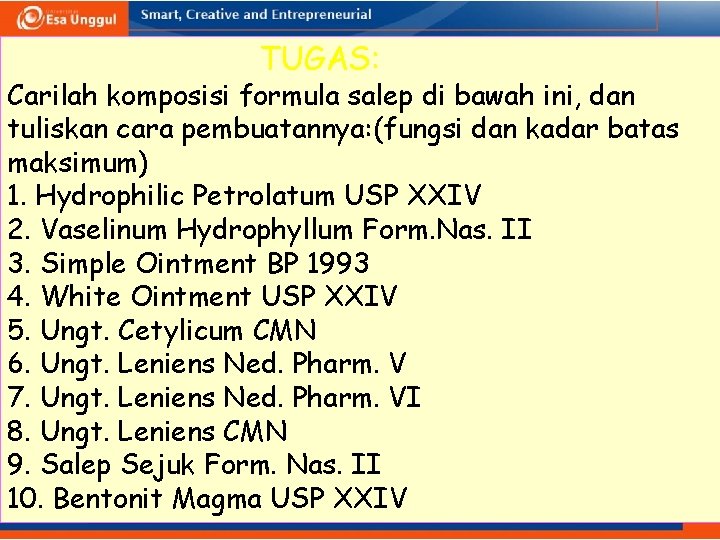 TUGAS: Carilah komposisi formula salep di bawah ini, dan tuliskan cara pembuatannya: (fungsi dan