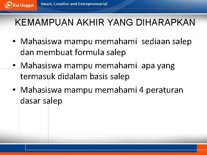 KEMAMPUAN AKHIR YANG DIHARAPKAN • Mahasiswa mampu memahami sediaan salep dan membuat formula salep