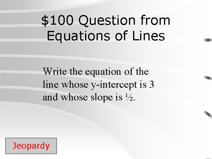 $100 Question from Equations of Lines Write the equation of the line whose y-intercept