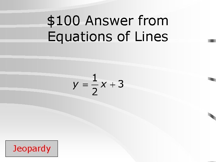 $100 Answer from Equations of Lines Jeopardy 