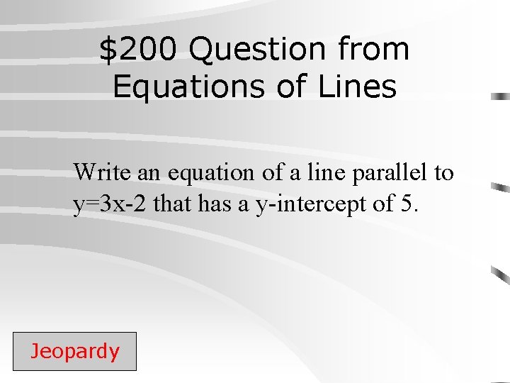 $200 Question from Equations of Lines Write an equation of a line parallel to