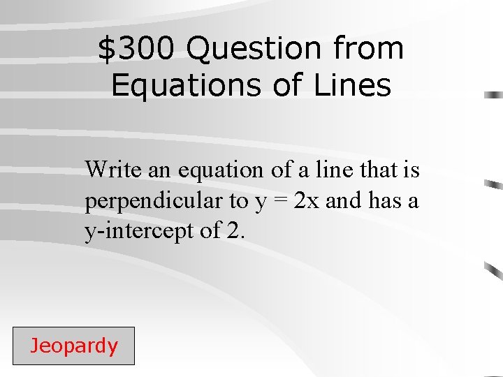 $300 Question from Equations of Lines Write an equation of a line that is