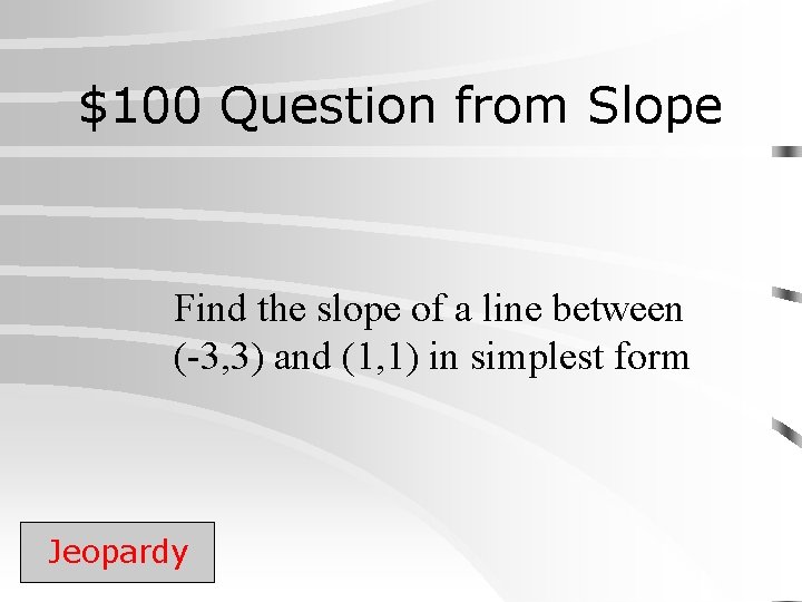 $100 Question from Slope Find the slope of a line between (-3, 3) and