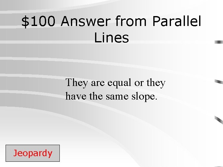 $100 Answer from Parallel Lines They are equal or they have the same slope.