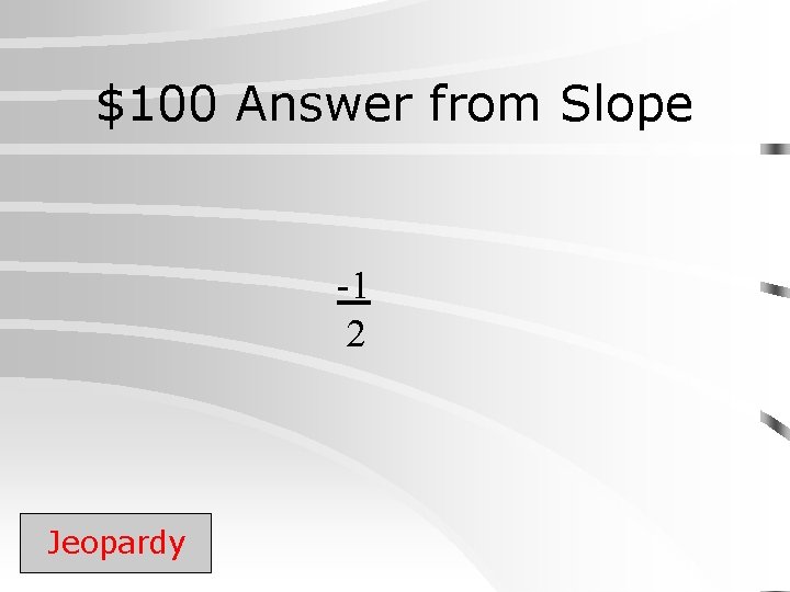 $100 Answer from Slope -1 2 Jeopardy 