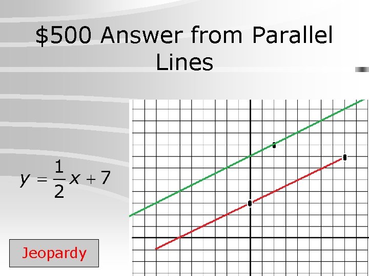 $500 Answer from Parallel Lines Jeopardy 