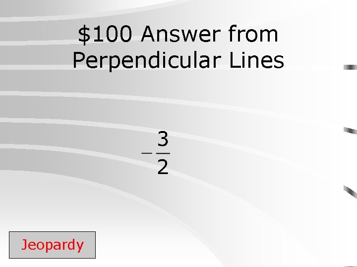 $100 Answer from Perpendicular Lines Jeopardy 