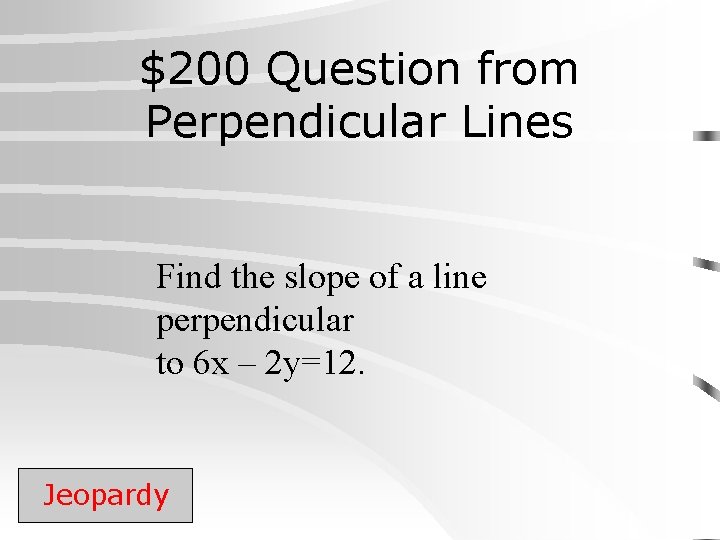 $200 Question from Perpendicular Lines Find the slope of a line perpendicular to 6