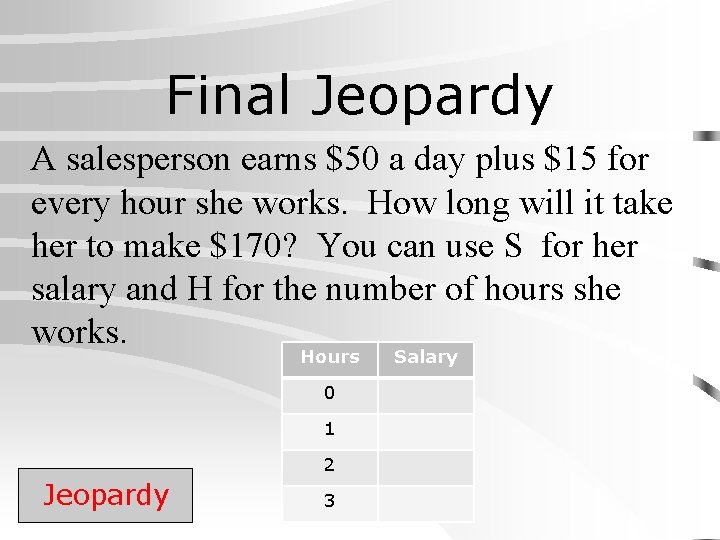 Final Jeopardy A salesperson earns $50 a day plus $15 for every hour she