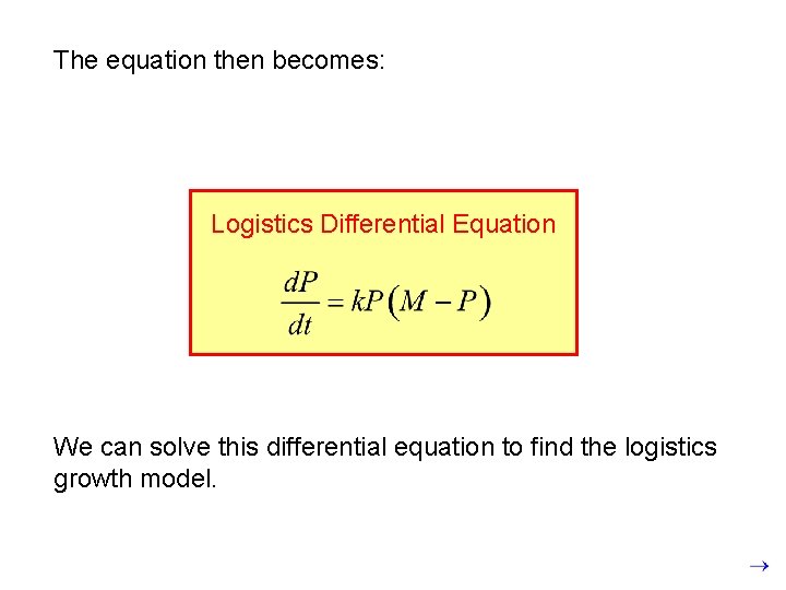 The equation then becomes: Logistics Differential Equation We can solve this differential equation to