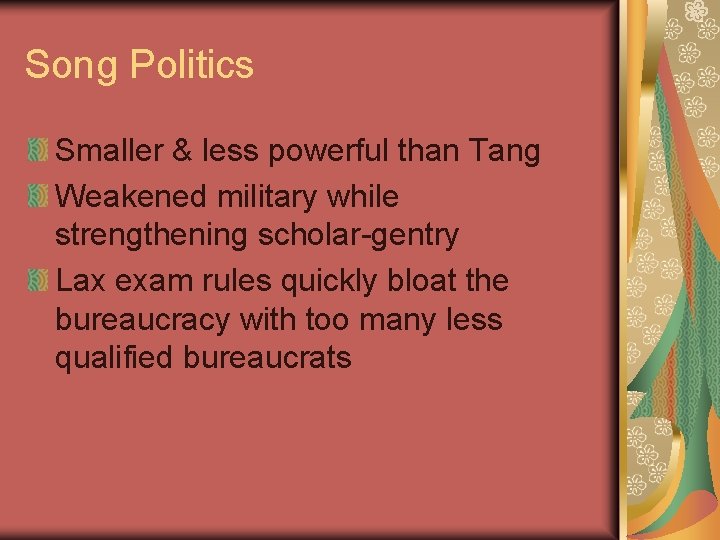 Song Politics Smaller & less powerful than Tang Weakened military while strengthening scholar-gentry Lax