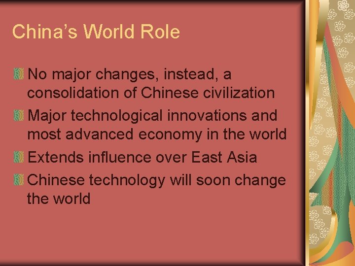 China’s World Role No major changes, instead, a consolidation of Chinese civilization Major technological