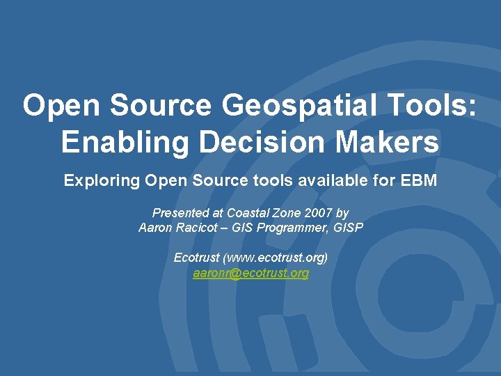 Open Source Geospatial Tools: Enabling Decision Makers Exploring Open Source tools available for EBM