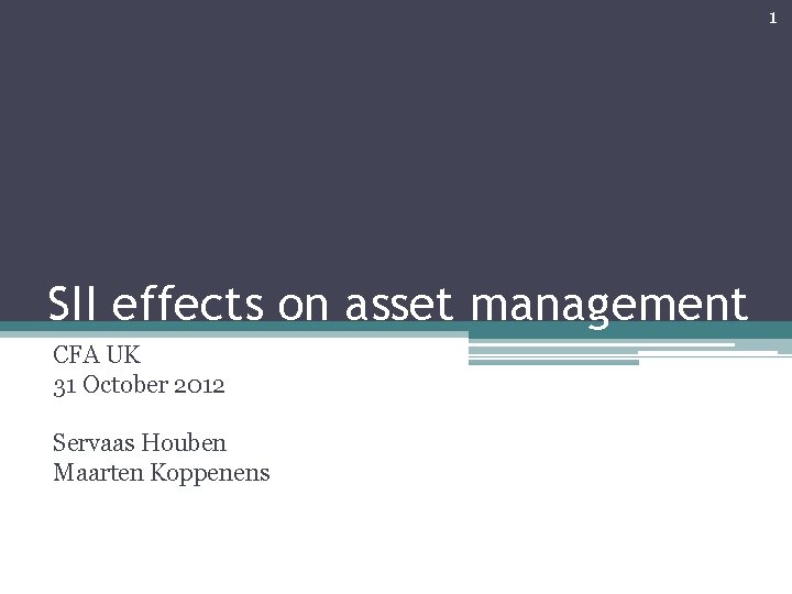 1 SII effects on asset management CFA UK 31 October 2012 Servaas Houben Maarten 1 SII effects on asset management CFA UK 31 October 2012 Servaas Houben Maarten