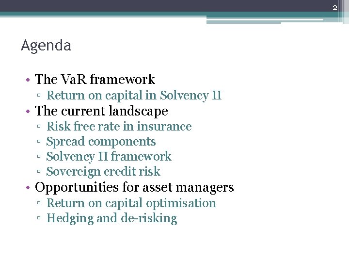 2 Agenda • The Va. R framework ▫ Return on capital in Solvency II 2 Agenda • The Va. R framework ▫ Return on capital in Solvency II