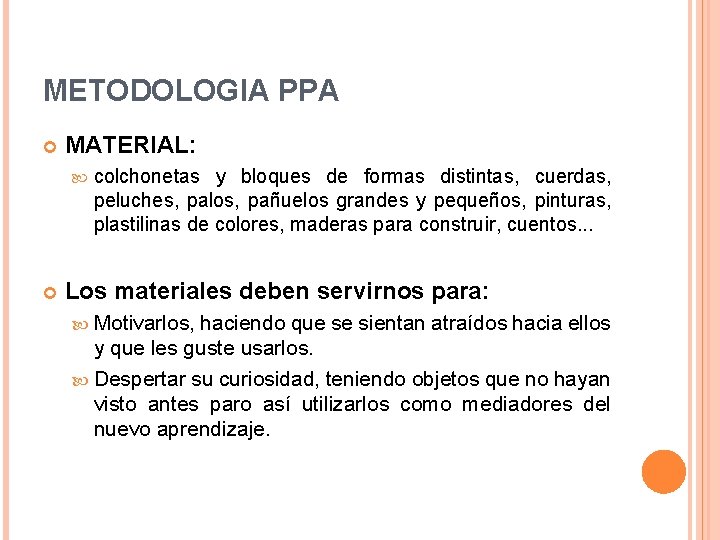 METODOLOGIA PPA MATERIAL: colchonetas y bloques de formas distintas, cuerdas, peluches, palos, pañuelos grandes