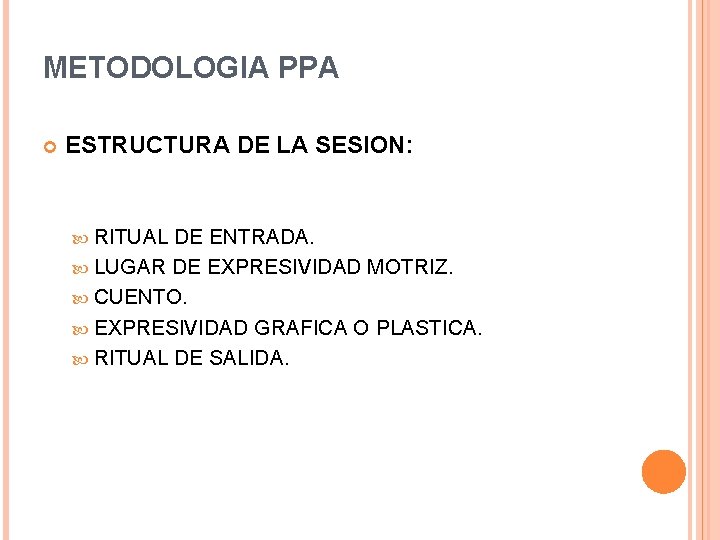 METODOLOGIA PPA ESTRUCTURA DE LA SESION: RITUAL DE ENTRADA. LUGAR DE EXPRESIVIDAD MOTRIZ. CUENTO.