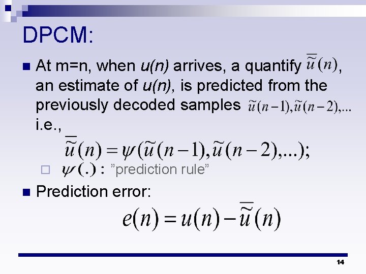 DPCM: n At m=n, when u(n) arrives, a quantify , an estimate of u(n),