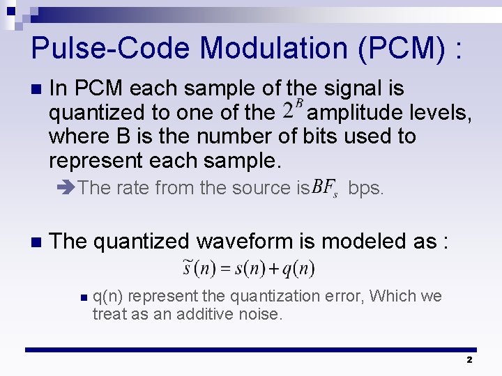 Pulse-Code Modulation (PCM) : n In PCM each sample of the signal is quantized