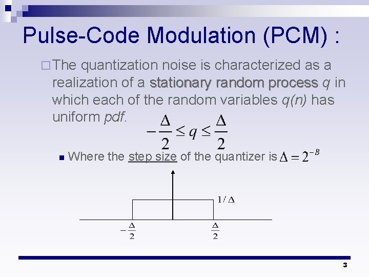 Pulse-Code Modulation (PCM) : ¨ The quantization noise is characterized as a realization of