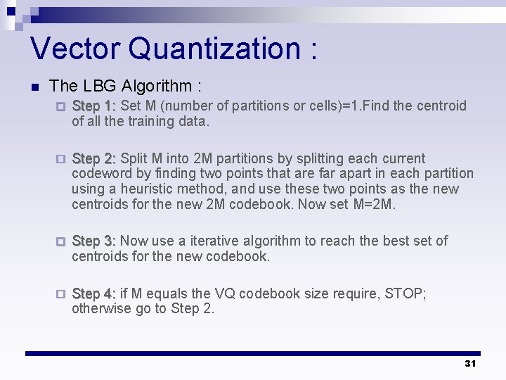 Vector Quantization : n The LBG Algorithm : ¨ Step 1: Set M (number