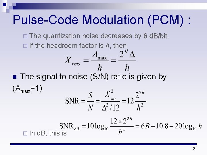 Pulse-Code Modulation (PCM) : ¨ The quantization noise decreases by 6 d. B/bit. ¨