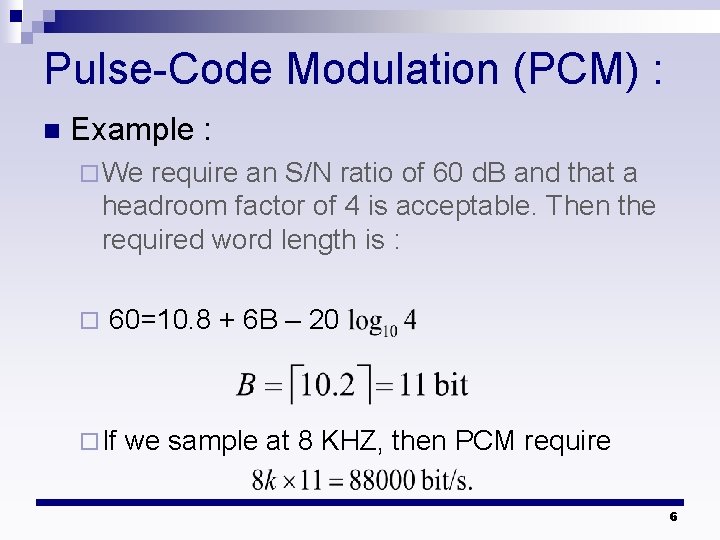 Pulse-Code Modulation (PCM) : n Example : ¨ We require an S/N ratio of