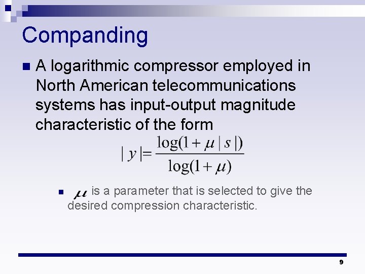 Companding n A logarithmic compressor employed in North American telecommunications systems has input-output magnitude