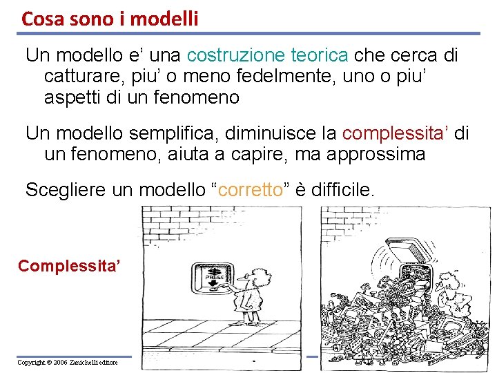 Cosa sono i modelli Un modello e’ una costruzione teorica che cerca di catturare,