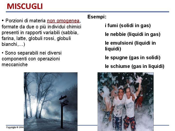 MISCUGLI • Porzioni di materia non omogenea, formate da due o più individui chimici