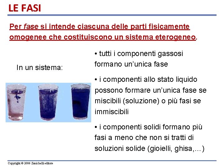 LE FASI Per fase si intende ciascuna delle parti fisicamente omogenee che costituiscono un