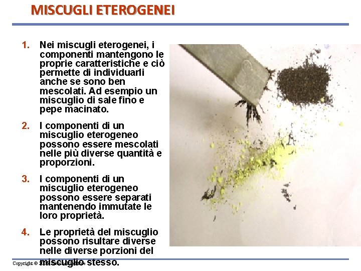 MISCUGLI ETEROGENEI 1. Nei miscugli eterogenei, i componenti mantengono le proprie caratteristiche e ciò