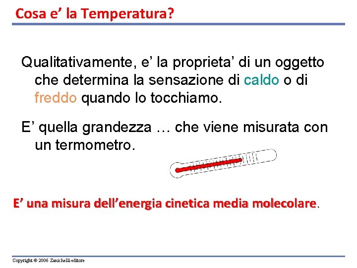 Cosa e’ la Temperatura? Qualitativamente, e’ la proprieta’ di un oggetto che determina la