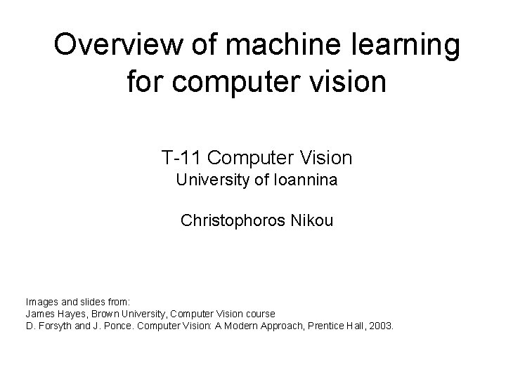 Overview of machine learning for computer vision T-11 Computer Vision University of Ioannina Christophoros