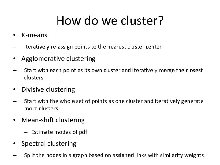 How do we cluster? • K-means – Iteratively re-assign points to the nearest cluster