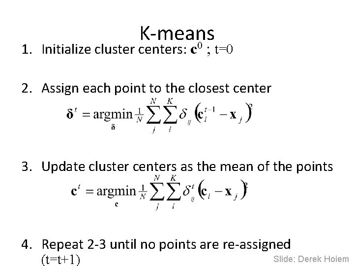 K-means 0 1. Initialize cluster centers: c ; t=0 2. Assign each point to