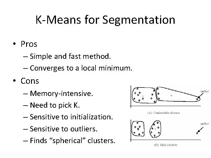 K-Means for Segmentation • Pros – Simple and fast method. – Converges to a