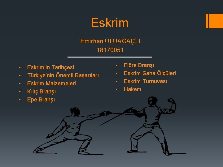 Eskrim Emirhan ULUAĞAÇLI 18170051 • • • Eskrim’in Tarihçesi Türkiye’nin Önemli Başarıları Eskrim Malzemeleri Eskrim Emirhan ULUAĞAÇLI 18170051 • • • Eskrim’in Tarihçesi Türkiye’nin Önemli Başarıları Eskrim Malzemeleri