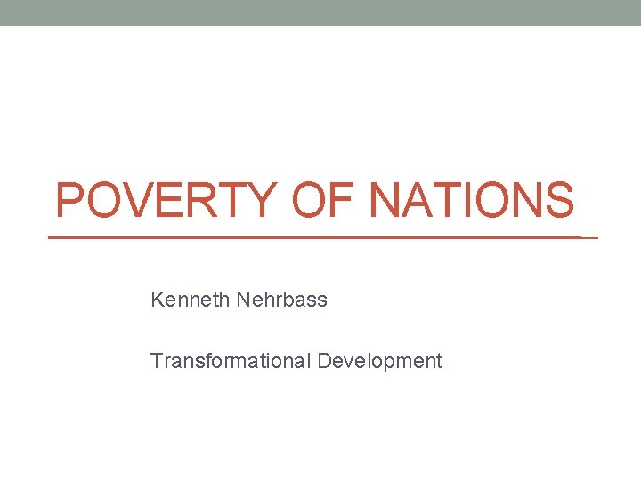POVERTY OF NATIONS Kenneth Nehrbass Transformational Development 