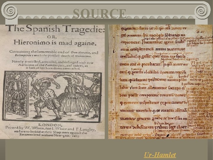 SOURCE Shakespeare's main source is believed to be an earlier play— now lost— known SOURCE Shakespeare's main source is believed to be an earlier play— now lost— known