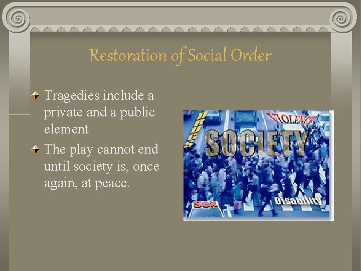 Restoration of Social Order Tragedies include a private and a public element The play Restoration of Social Order Tragedies include a private and a public element The play