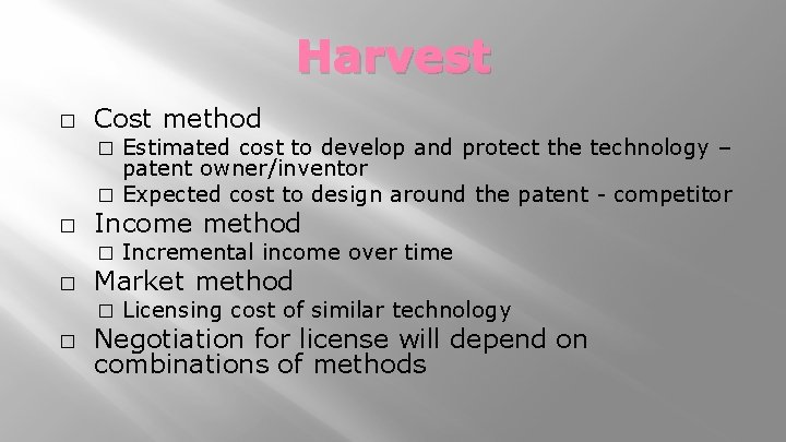 Harvest � Cost method Estimated cost to develop and protect the technology – patent