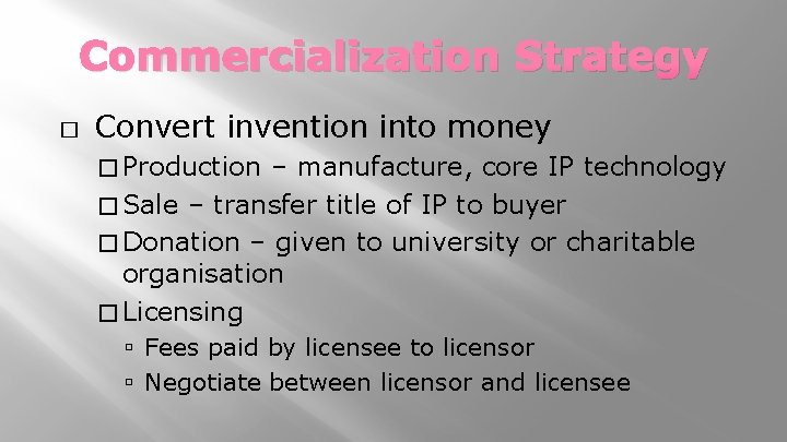 Commercialization Strategy � Convert invention into money � Production – manufacture, core IP technology