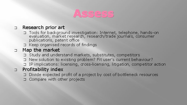 Assess � Research prior art Tools for background investigation: Internet, telephone, hands-on evaluation, market