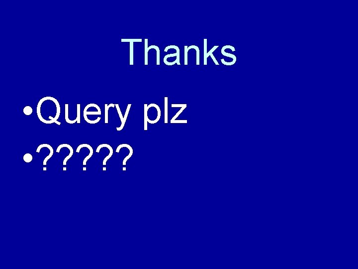 Thanks • Query plz • ? ? ? 