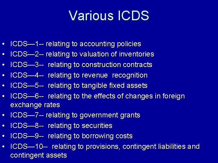 Various ICDS • • • ICDS— 1 -- relating to accounting policies ICDS— 2