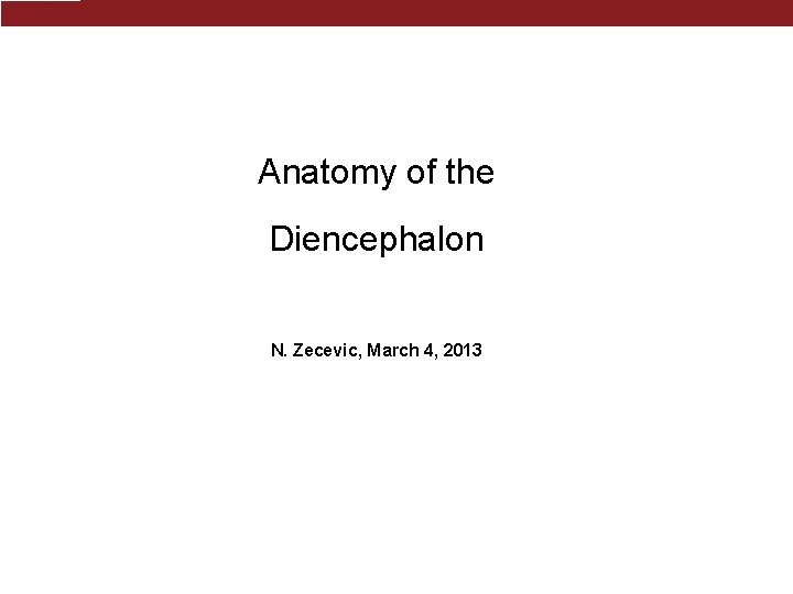 Anatomy of the Diencephalon Thalamus. T N. Zecevic, March 4, 2013 