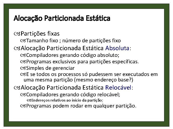 Alocação Particionada Estática Partições fixas Tamanho fixo ; número de partições fixo Alocação Particionada